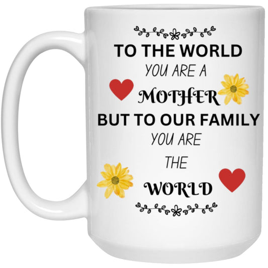 15 OZ MUG.  MOM IS THE WORLD, REMIND HER!