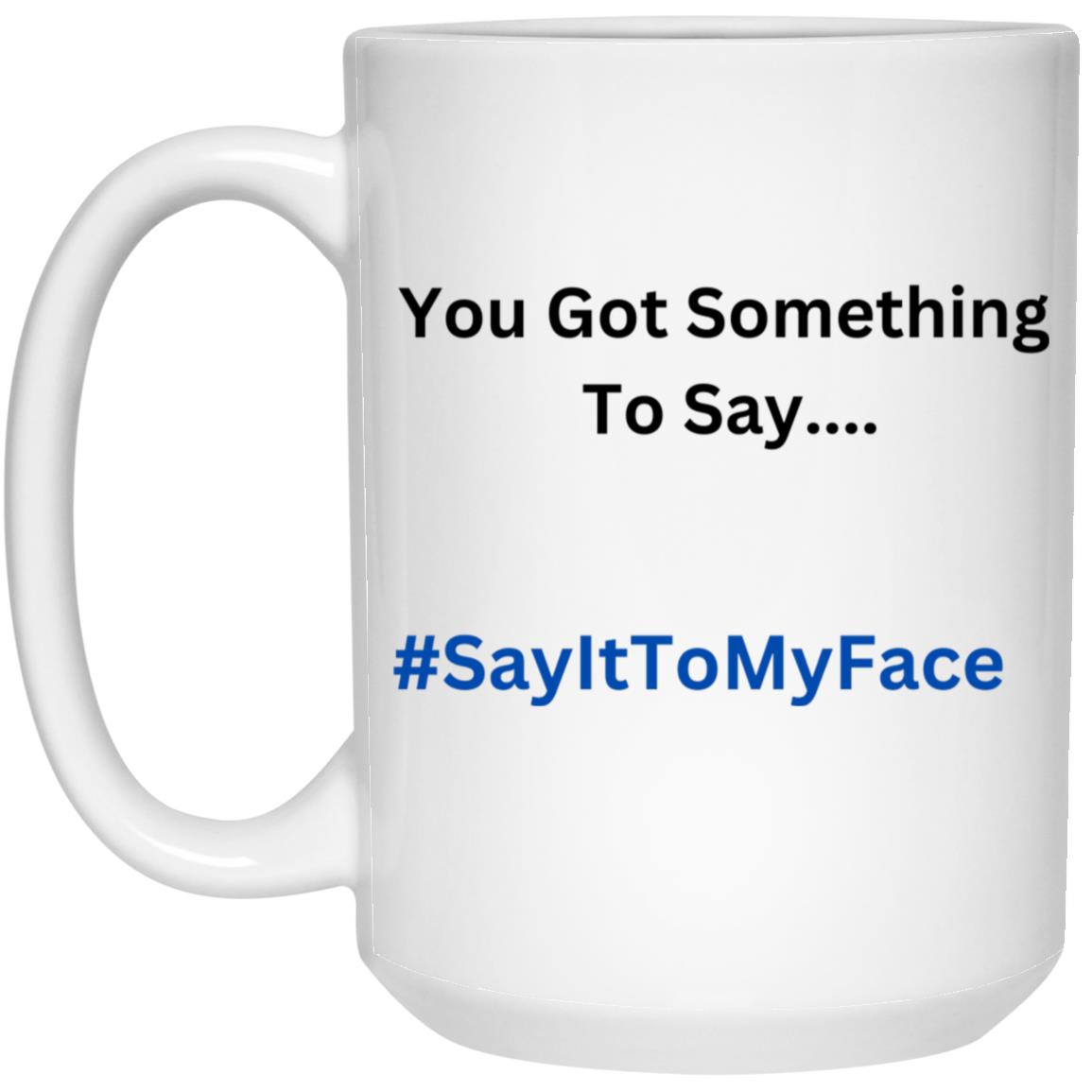 SayItToMyFace Mug
